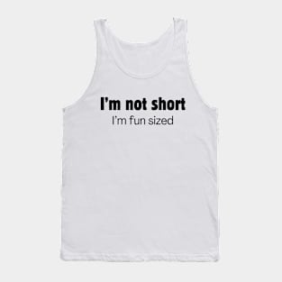 I'm not short, I'm fun sized Tank Top